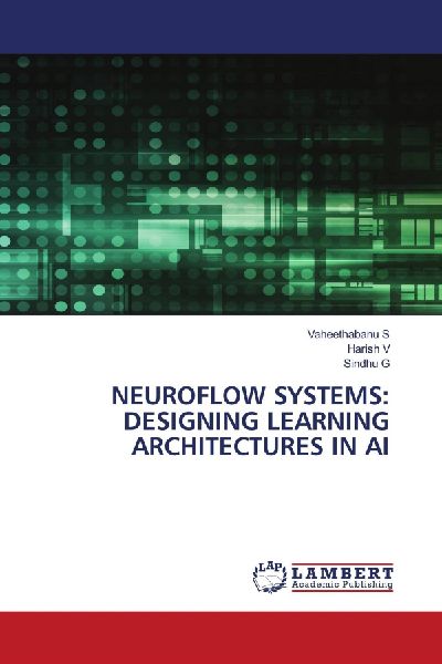 NEUROFLOW SYSTEMS: DESIGNING LEARNING ARCHITECTURES IN AI