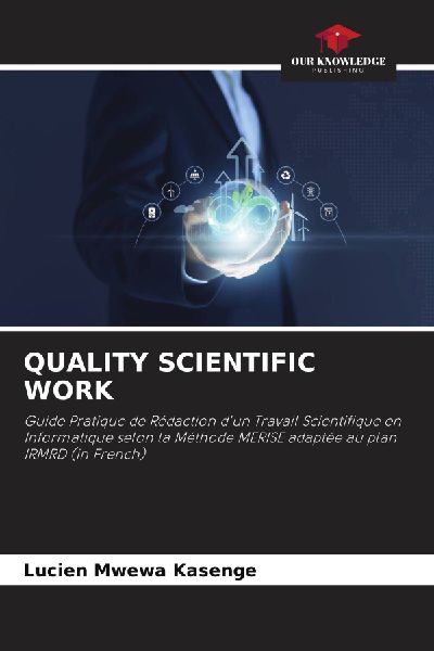 QUALITY SCIENTIFIC WORK: Guide Pratique de Rédaction dun Travail Scientifique en Informatique selon la Méthode MERISE adaptée au plan IRMRD (in French)