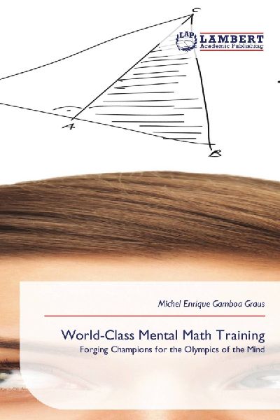 World-Class Mental Math Training: Forging Champions for the Olympics of the Mind