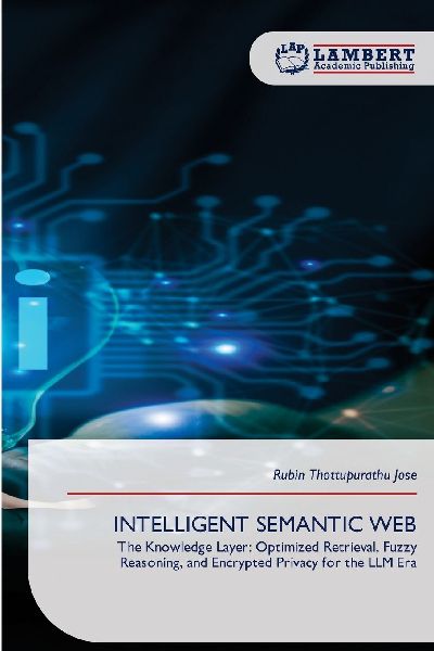 INTELLIGENT SEMANTIC WEB: The Knowledge Layer: Optimized Retrieval, Fuzzy Reasoning, and Encrypted Privacy for the LLM Era