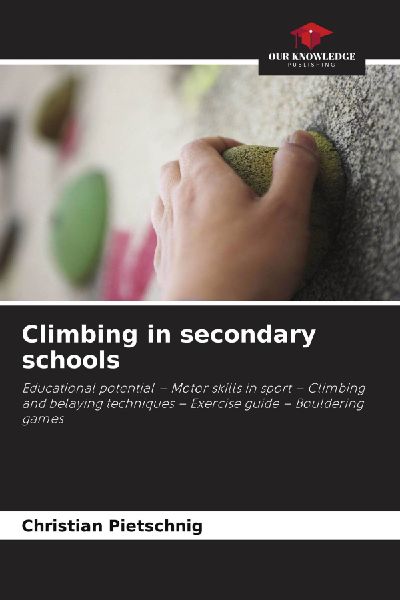 Climbing in secondary schools: Educational potential - Motor skills in sport - Climbing and belaying techniques - Exercise guide - Bouldering games