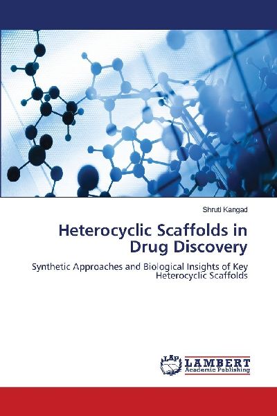 Heterocyclic Scaffolds in Drug Discovery: Synthetic Approaches and Biological Insights of Key Heterocyclic Scaffolds