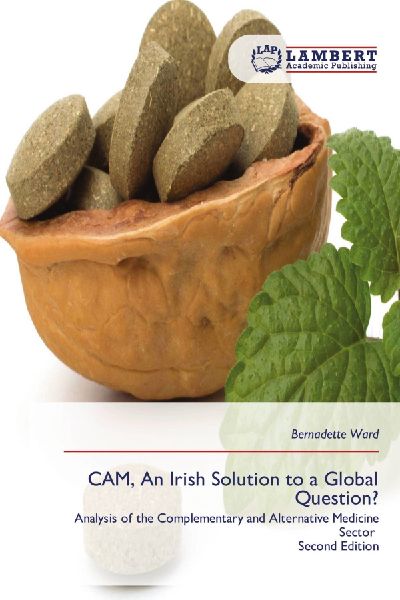CAM, An Irish Solution to a Global Question?: Analysis of the Complementary and Alternative Medicine Sector Second Edition