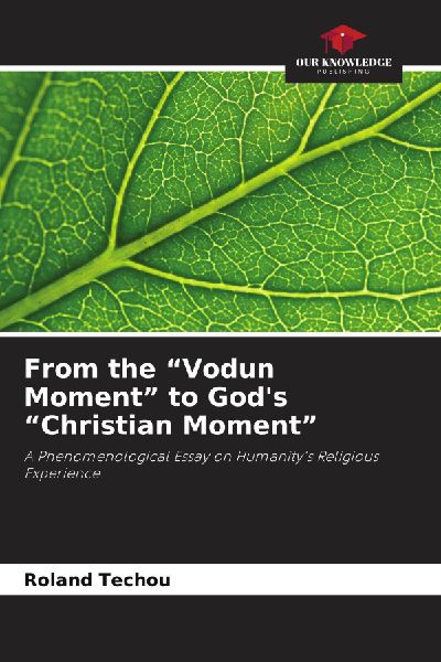 From the Vodun Moment to Gods Christian Moment: A Phenomenological Essay on Humanitys Religious Experience
