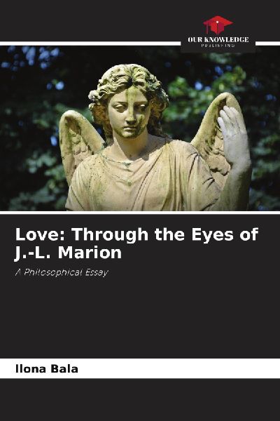 Love: Through the Eyes of J.-L. Marion: A Philosophical Essay