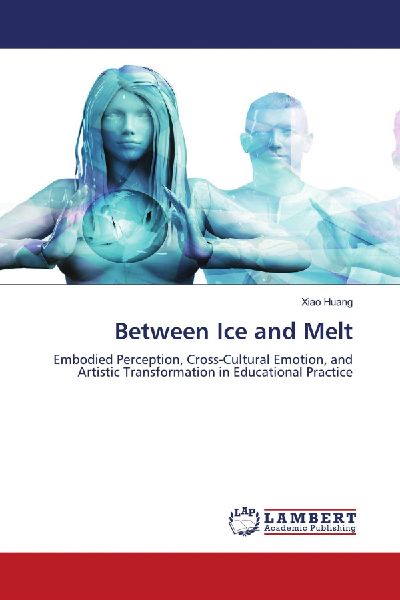 Between Ice and Melt: Embodied Perception, Cross-Cultural Emotion, and Artistic Transformation in Educational Practice