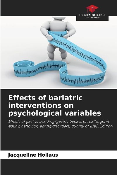 Effects of bariatric interventions on psychological variables: Effects of gastric banding/gastric bypass on pathogenic eating behavior, eating disorders, quality of life2. Edition