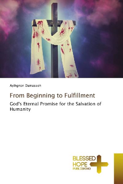 From Beginning to Fulfillment: Gods Eternal Promise for the Salvation of Humanity