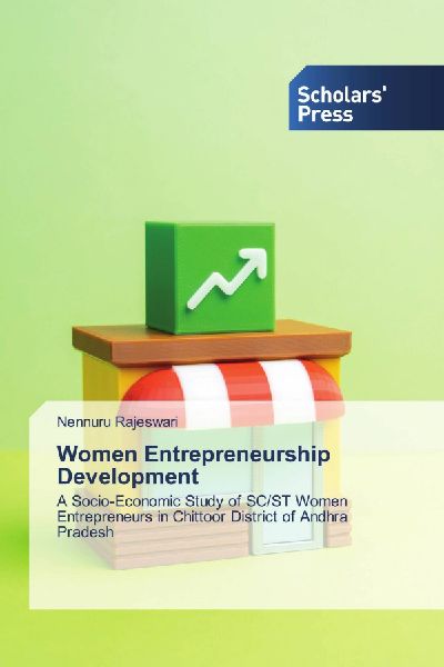 Women Entrepreneurship Development: A Socio-Economic Study of SC/ST Women Entrepreneurs in Chittoor District of Andhra Pradesh