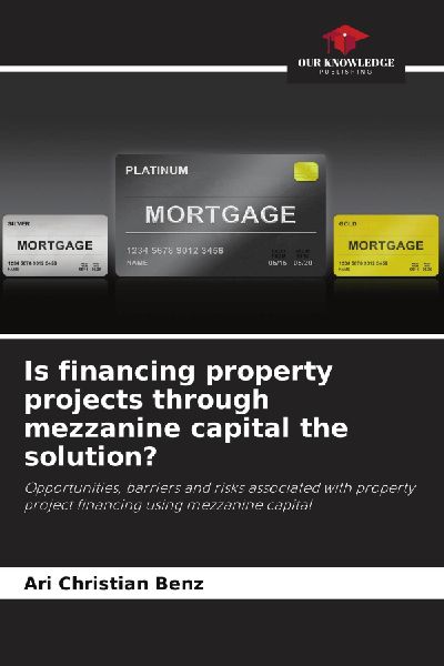 Is financing property projects through mezzanine capital the solution?: Opportunities, barriers and risks associated with property project financing using mezzanine capital