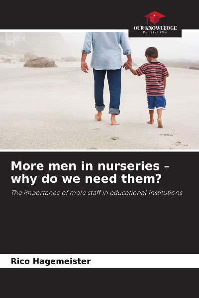 More men in nurseries - why do we need them?: The importance of male staff in educational institutions