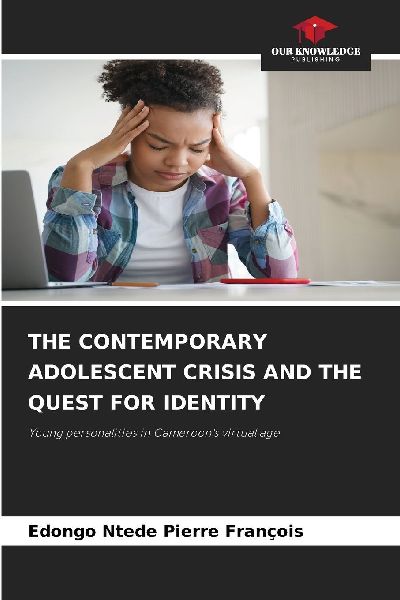THE CONTEMPORARY ADOLESCENT CRISIS AND THE QUEST FOR IDENTITY: Young personalities in Cameroon's virtual age