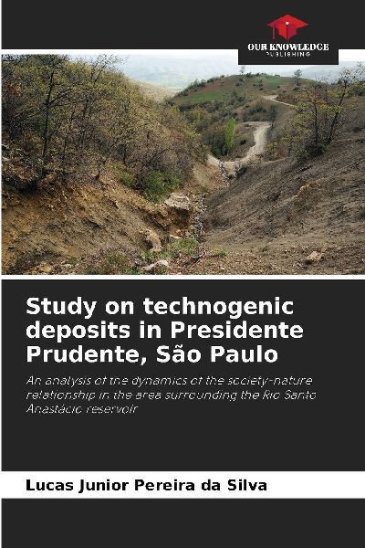 Study on technogenic deposits in Presidente Prudente, São Paulo: An analysis of the dynamics of the society-nature relationship in the area surrounding the Rio Santo Anastácio reservoir