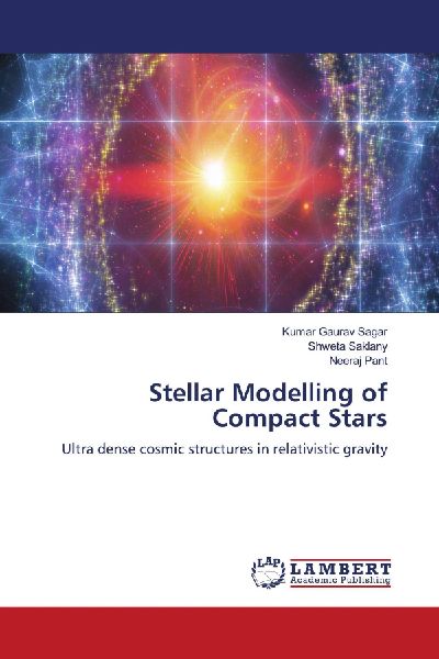 Stellar Modelling of Compact Stars: Ultra dense cosmic structures in relativistic gravity