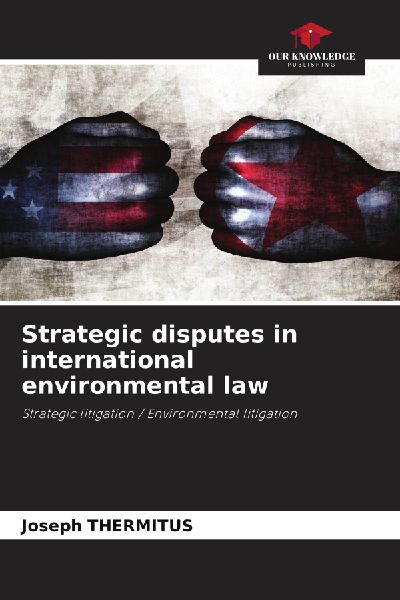 Strategic disputes in international environmental law: Strategic litigation / Environmental litigation
