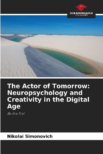 The Actor of Tomorrow: Neuropsychology and Creativity in the Digital Age: Be the first