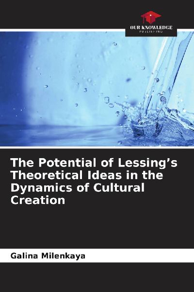 The Potential of Lessings Theoretical Ideas in the Dynamics of Cultural Creation