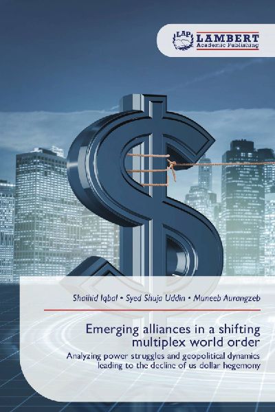 Emerging alliances in a shifting multiplex world order: Analyzing power struggles and geopolitical dynamics leading to the decline of us dollar hegemony