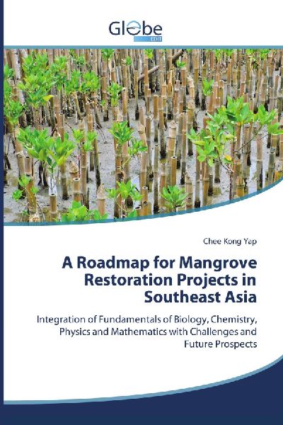A Roadmap for Mangrove Restoration Projects in Southeast Asia: Integration of Fundamentals of Biology, Chemistry, Physics and Mathematics with Challenges and Future Prospects