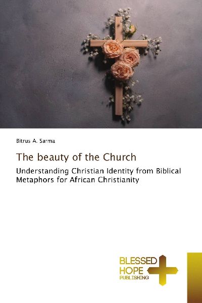 The beauty of the Church: Understanding Christian Identity from Biblical Metaphors for African Christianity