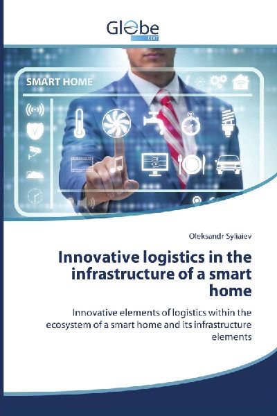 Innovative logistics in the infrastructure of a smart home: Innovative elements of logistics within the ecosystem of a smart home and its infrastructure elements
