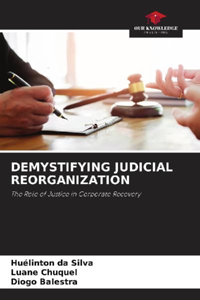 DEMYSTIFYING JUDICIAL REORGANIZATION: The Role of Justice in Corporate Recovery