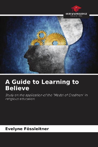 A Guide to Learning to Believe: Study on the application of the "Model of Credition" in religious education