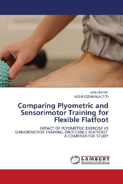 Comparing Plyometric and Sensorimotor Training for Flexible Flatfoot: IMPACT OF PLYOMETRIC EXERCISE VSSENSORIMOTOR TRAINING ON FLEXIBLE FLATFOOT: A COMPARATIVE STUDY