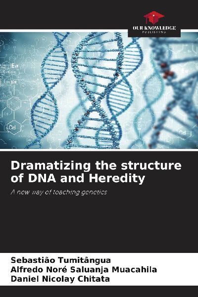 Dramatizing the structure of DNA and Heredity: A new way of teaching genetics