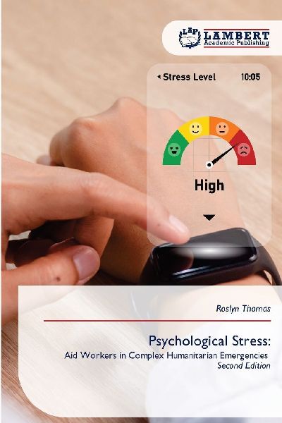 Psychological Stress:: Aid Workers in Complex Humanitarian Emergencies Second Edition