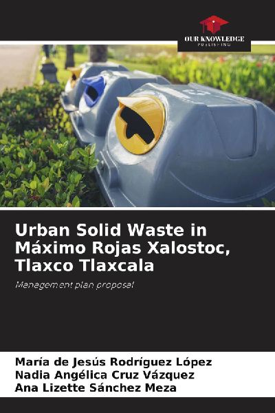Urban Solid Waste in Máximo Rojas Xalostoc, Tlaxco Tlaxcala: Management plan proposal
