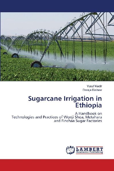 Sugarcane Irrigation in Ethiopia: A Handbook on Technologies and Practices of Wonji Shoa, Metahara and Finchaa Sugar Factories