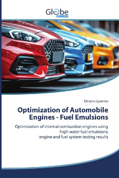 Optimization of Automobile Engines - Fuel Emulsions: Optimization of internal combustion engines using high-water fuel emulsions;engine and fuel system testing results