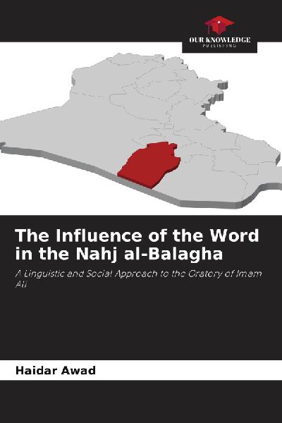 The Influence of the Word in the Nahj al-Balagha: A Linguistic and Social Approach to the Oratory of Imam Ali