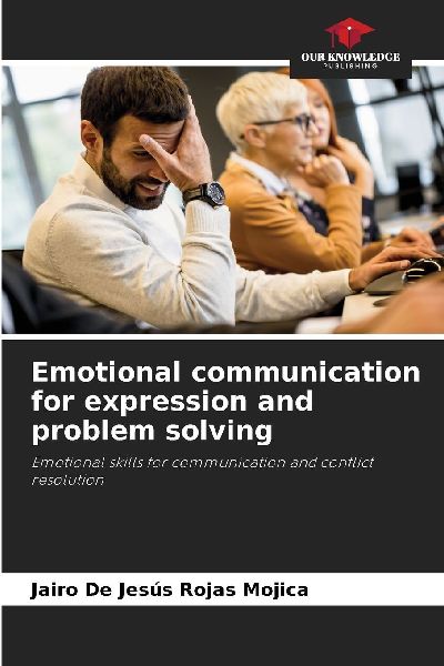 Emotional communication for expression and problem solving: Emotional skills for communication and conflict resolution