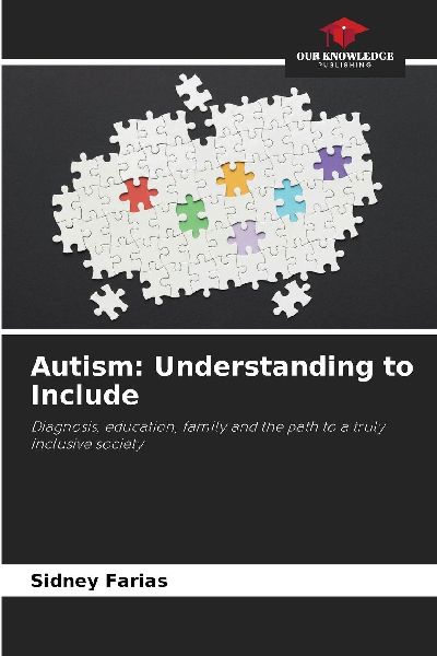 Autism: Understanding to Include: Diagnosis, education, family and the path to a truly inclusive society