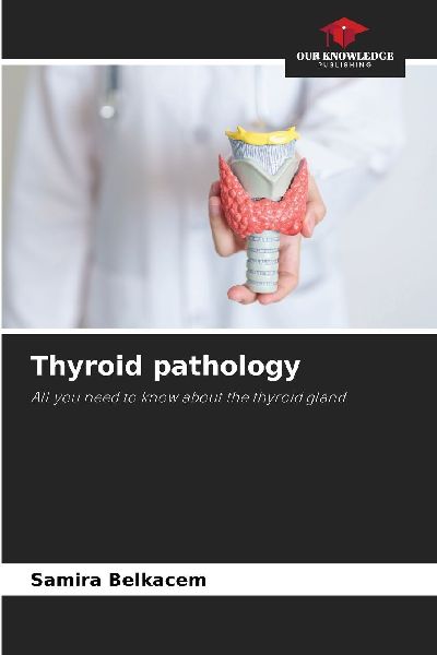 Thyroid pathology: All you need to know about the thyroid gland