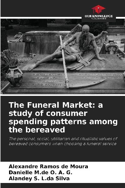 The Funeral Market: a study of consumer spending patterns among the bereaved: The personal, social, utilitarian and ritualistic values of bereaved consumers when choosing a funeral service
