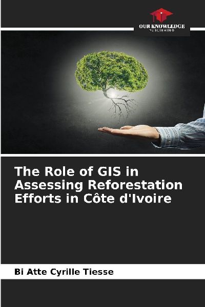 The Role of GIS in Assessing Reforestation Efforts in Côte dIvoire