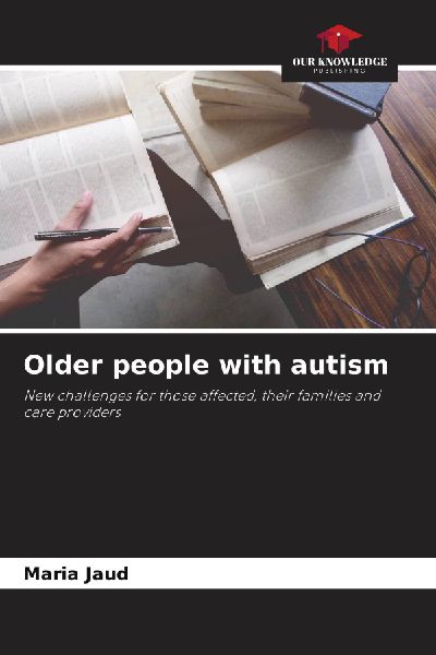 Older people with autism: New challenges for those affected, their families and care providers