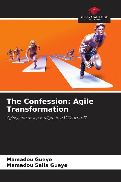 The Confession: Agile Transformation: Agility, the new paradigm in a VICA world?