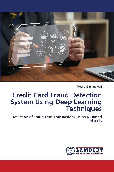 Credit Card Fraud Detection System Using Deep Learning Techniques: Detection of Fraudulent Transactions Using AI-Based Models