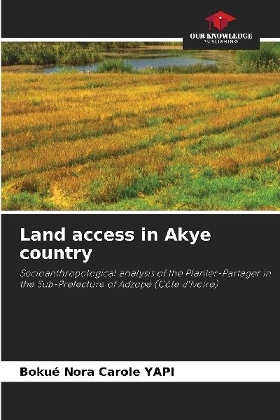 Land access in Akye country: Socioanthropological analysis of the Planter-Partager in the Sub-Prefecture of Adzopé (Côte dIvoire)