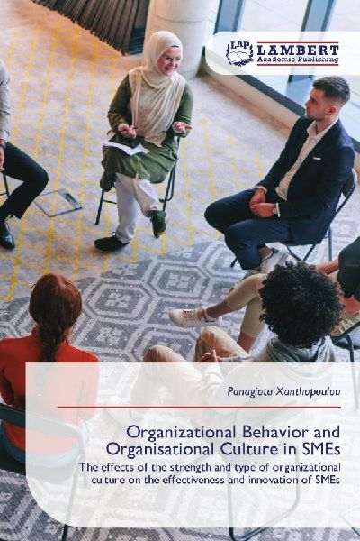 Organizational Behavior and Organisational Culture in SMEs: The effects of the strength and type of organizational culture on the effectiveness and innovation of SMEs
