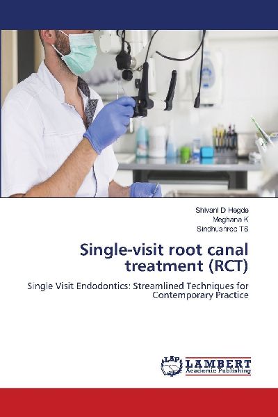 Single-visit root canal treatment (RCT): Single Visit Endodontics: Streamlined Techniques for Contemporary Practice