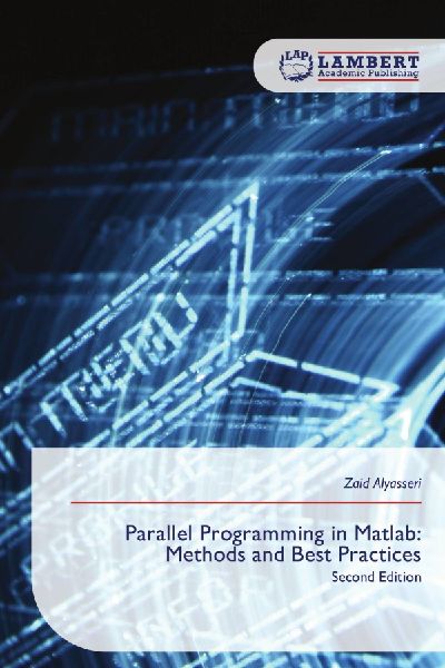 Parallel Programming in Matlab: Methods and Best Practices: Second Edition