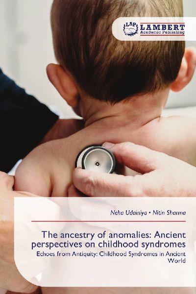 The ancestry of anomalies: Ancient perspectives on childhood syndromes: Echoes from Antiquity: Childhood Syndromes in Ancient World