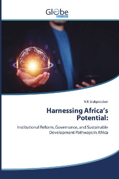 Harnessing Africas Potential:: Institutional Reform, Governance, and Sustainable Development Pathways in Africa