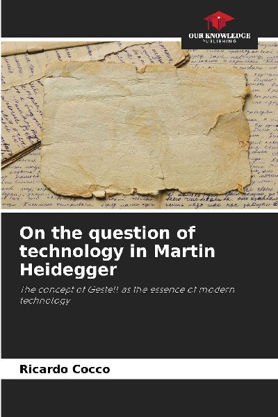On the question of technology in Martin Heidegger: The concept of Gestell as the essence of modern technology