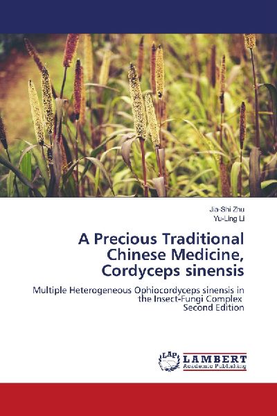 A Precious Traditional Chinese Medicine, Cordyceps sinensis: Multiple Heterogeneous Ophiocordyceps sinensis in the Insect-Fungi Complex Second Edition